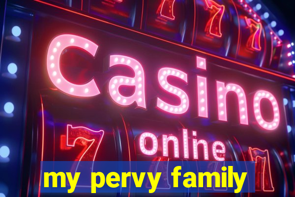my pervy family